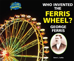 [I Like Inventors! 01] • Who Invented the Ferris Wheel?